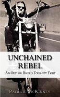 Unchained Rebel: An Outlaw Biker's Toughest Fight 1536917591 Book Cover