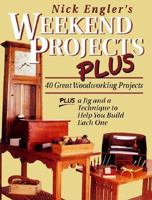 Nick Engler's Weekend Projects Plus: 40 Great Woodworking Projects : Plus a Jig and a Technique to Help You Build Each One 087596785X Book Cover