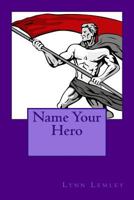 Name Your Hero 061584538X Book Cover