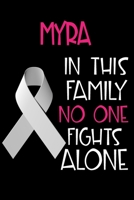 MYRA In This Family No One Fights Alone: Personalized Name Notebook/Journal Gift For Women Fighting Lung Cancer. Cancer Survivor / Fighter Gift for the Warrior in your life Writing Poetry, Diary, Grat 1702425061 Book Cover