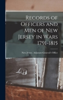 Records of Officers and Men of New Jersey in Wars, 1791 1815 (Classic Reprint) 1173289801 Book Cover