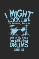 I Might Look Like I'm Listening To You But In My Head I'm Playing Drums Calender 2020: Funny Cool Drummer Calender 2020 Monthly & Weekly Planner - 6x9 - 128 Pages - Cute Unique Gift For Drummers, Drum 1673785921 Book Cover