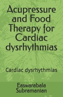 Acupressure and Food Therapy for Cardiac dysrhythmias: Cardiac dysrhythmias B0C47LSDPW Book Cover