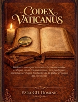 CODEX VATICANUS: Histoire, analyse savante et commentaire critique de la transmission, des pratiques scribales critique textuelle de la Bible grecque du IVe siècle (French Edition) B0GJCQ2ZB6 Book Cover