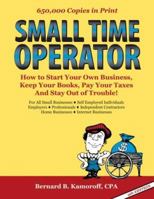 Small Time Operator: How to Start Your Own Business, Keep Your Books, Pay Your Taxes, And Stay Out of Trouble! (Small Time Operator)