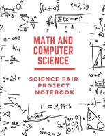 Math and Computer Science Science Fair Project Notebook: Back To School Chemistry Laboratory STEM Notebook for Science Students Project Proposals, Research, Application Observation and Organizational  1075374189 Book Cover