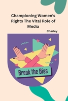 Championing Women's Rights The Vital Role of Media 1805285319 Book Cover