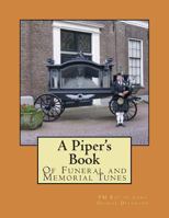 A Piper's Book of Funeral and Memorial Tunes 1484128893 Book Cover