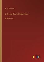 A Crystal Age; Utopian novel: in large print 3368365886 Book Cover