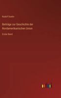 Beiträge zur Geschichte der Nordamerikanischen Union: Erster Band (German Edition) 3368536362 Book Cover