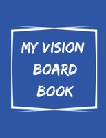 My Vision Board Book: A Guided Notebook for Visually Clarifying & Capturing What You Really Want 1675316023 Book Cover