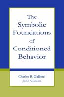 The Symbolic Foundations of Conditioned Behavior (Distinguished Lecture Series) 0415654556 Book Cover