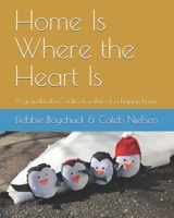 Home Is Where the Heart Is: A grandmother's tale of value of a happy home 1695019679 Book Cover