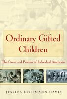 Ordinary Gifted Children: The Power and Promise of Individual Attention 0807750964 Book Cover