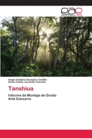 Tanshiua: Informe de Montaje de GradoArte Danzario 6202810963 Book Cover