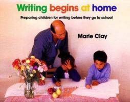 Writing Begins At Home: Preparing Children for Writing Before They go to School 0435084526 Book Cover