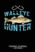 Walleye Hunter Fishing Journal 120 Pages: 6x 9'' Time Management Notebook Walleye Fish-ing Freshwater Game Fly Composition Notes Day Planner Notepad Log-Book Paper Sheets School 1661945570 Book Cover