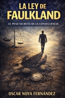 LA LEY DE FAULKLAND: EL PESO SECRETO DE LA CONSECUENCIA (Spanish Edition) B0GGZ8FQT8 Book Cover