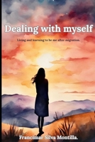 Dealing with myself.: Living and learning to be me after migration. B0FTGBS7T1 Book Cover