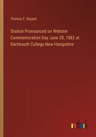 Oration Pronounced on Webster Commemoration Day June 28, 1882 at Dartmouth College New Hampshire 3385397669 Book Cover