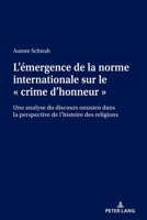 L'Émergence de la Norme Internationale Sur Le « Crime d'Honneur »: Une Analyse Du Discours Onusien Dans La Perspective de l'Histoire Des Religions 3034341784 Book Cover