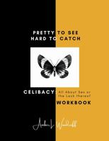 Pretty to See Hard to Catch: Celibacy: All about Sex and the Lack Thereof Workbook 0578905442 Book Cover