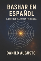 BASHAR EN ESPAÑOL: El Libro que Tradujo la Frecuencia (Bashar em Português 3) (Portuguese Edition) B0FRXN97FY Book Cover
