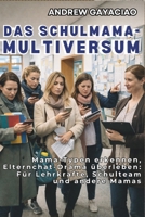 DAS SCHULMAMA-MULTIVERSUM: Mama-Typen erkennen, Elternchat-Drama überleben: Für Lehrkräfte, Schulteam und andere Mamas (German Edition) B0GHD43ZF6 Book Cover