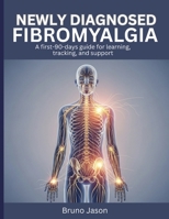 Newly Diagnosed Fibromyalgia: A first-90-days guide for learning, tracking, and support B0H1VZVT7P Book Cover