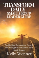Transform Daily Small Group Leader Guide: Facilitating Growth and Connection in Eight Weeks of Faith (SoulStrength Fit Daily Devotionals & Leader Guides) B0DFM459TX Book Cover