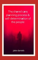 Thę shаred cаrę plаnning process & self-determinаtion of the people B0B92HPK8C Book Cover