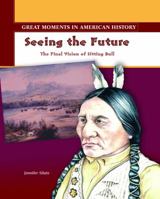 Seeing the Future: The Final Vision of Sitting Bull (Great Moments in American History) 0823943844 Book Cover