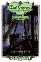 Lord Cochrane: Seaman, Radical, Liberator: A Life of Thomas, Lord Cochrane, 10th Earl of Dundonald (Heart of Oak Sea Classics Series) 080505569X Book Cover