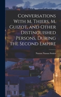 Conversations With M. Thiers, M. Guizot, and Other Distinguished Persons, During the Second Empire;; Volume 1 1018991352 Book Cover