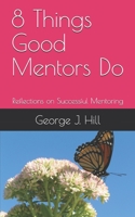 8 Things Good Mentors Do: Reflections on Successful Mentoring 1658688813 Book Cover