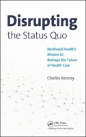 Disrupting the Status Quo: Northwell Health's Mission to Reshape the Future of Health Care 1138068411 Book Cover