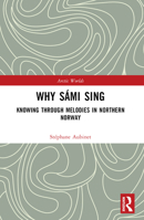 Why Sámi Sing: Knowing Through Melodies in Northern Norway B0BPJXSKJR Book Cover