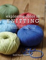 Exploring Color in Knitting: Techniques, Swatches, and Projects to Expand Your Knitting Horizons 0764147390 Book Cover