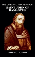The Life And Prayers Of Saint John Of Damascus B0GTS7MMRQ Book Cover