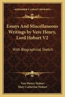 Essays And Miscellaneous Writings by Vere Henry, Lord Hobart V2: With Biographical Sketch 1163250953 Book Cover