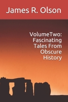 Volume Two: Fascinating Tales From Obscure History 0980071690 Book Cover