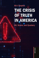 The Crisis of Truth in America: BS, Scams, and Quackery 3034362080 Book Cover