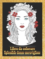 Splendide donne meravigliose Libro da colorare: Libro da colorare di belle donne Ritratti Belle ragazze Volti, modelli, libri da colorare per adulti (Italian Edition) B087SHDHSW Book Cover
