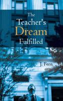 The Teacher's Dream Fulfilled 148174982X Book Cover