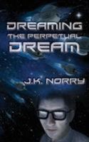 Dreaming the Perpetual Dream 1944916709 Book Cover