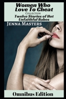 Women Who Love to Cheat Collection: 12 Stories of Hot Unfaithful Babes 1980206392 Book Cover