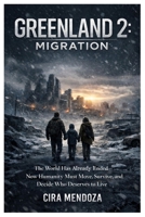 Greenland 2: Migration: The World Has Already Ended—Now Humanity Must Move, Survive, and Decide Who Deserves to Live B0GFDFYL27 Book Cover