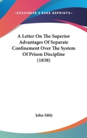 A Letter On The Superior Advantages Of Separate Confinement Over The System Of Prison Discipline 1436736277 Book Cover