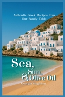 Sea, Sun, & Olive Oil Authentic Greek Recipes from Our Family Table B0FWY73KPJ Book Cover