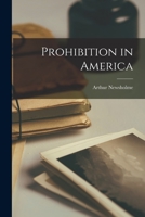 Prohibition in America and Its relation to the problem of public control of personal conduct 1018322396 Book Cover